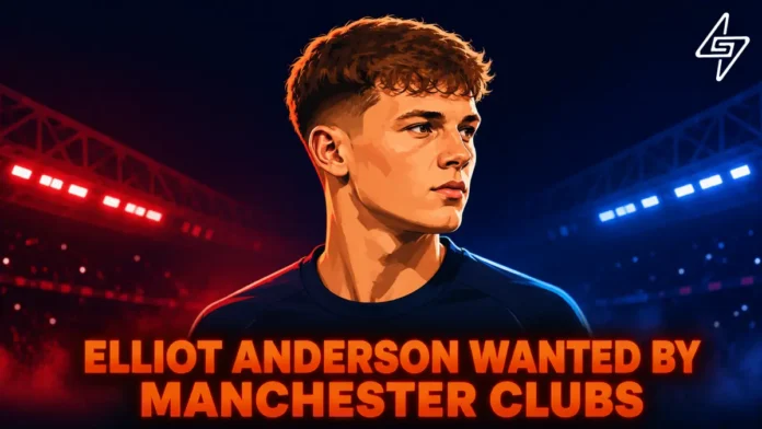 Elliot Anderson wanted by Manchester clubs Manchester United transfer news