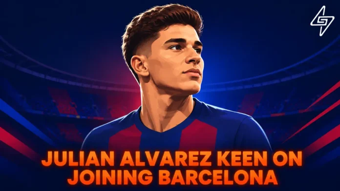 Julian Alvarez keen on joining Barcelona Julian Alvarez to Barcelona