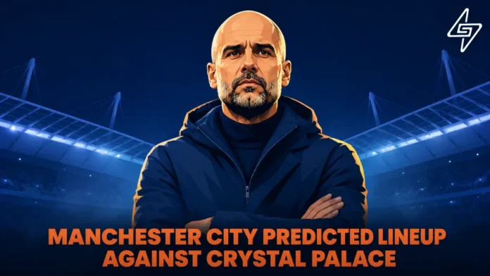 Manchester City Predicted Lineup against Crystal Palace Manchester City predicted lineup