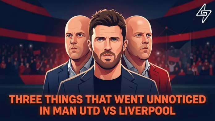 Three Things that went unnoticed in Man Utd vs Liverpool Manchester United